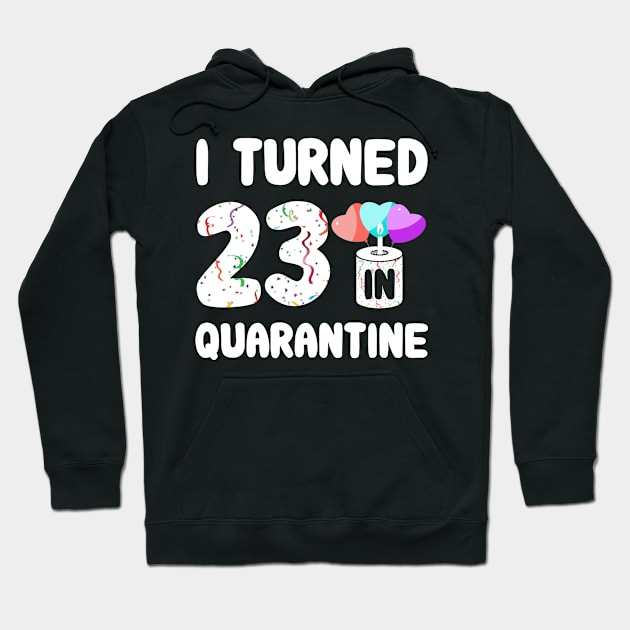 I Turned 23 In Quarantine Hoodie by Rinte